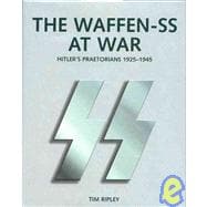 Hitler's Praetorians : The History of the Waffen-SS 1925-1945