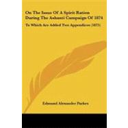 On the Issue of a Spirit Ration During the Ashanti Campaign Of 1874 : To Which Are Added Two Appendices (1875)