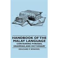 Handbook of the Malay Language: Containing Phrases, Grammar, and Dictionary