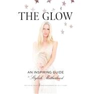 The Glow An Inspiring Guide to Stylish Motherhood