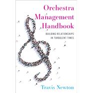 Orchestra Management Handbook Building Relationships in Turbulent Times