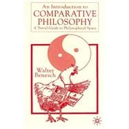 An Introduction To Comparative Philosophy A Travel Guide to Philosophical Space