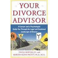 Your Divorce Advisor A Lawyer and a Psychologist Guide You Through the Legal and Emotional Landscape of Divorce