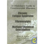 A Clinician's Guide to Controversial Illnesses: Chronic Fatigue Syndrome, Fibromyalgia, and Multiple Chemical Sensitivities