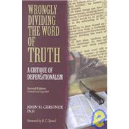 Wrongly Dividing the Word of Truth : A Critique of Dispensationalism