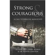 Strong and Courageous A Call to Biblical Manhood