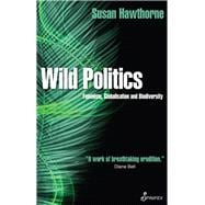 Wild Politics Feminism, Globalisation and Biodiversity