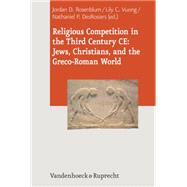 Religious Competition in the Third Century Ce: Jews, Christians, and the Greco-roman World