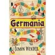 Germania In Wayward Pursuit of the Germans and Their History