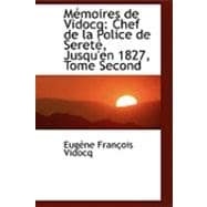 MacMoires de Vidocq : Chef de la Police de SeretAc, Jusqu'en 1827, Tome Second