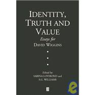 Identity, Truth and Value Essays in Honor of David Wiggins