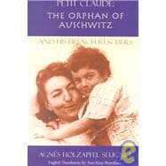 Petit Claude: The Orphan of Auschwitz and His French Rescuers a True Story 1938-1945