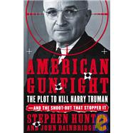 American Gunfight : The Plot to Kill President Truman - And the Shoot-Out That Stopped It