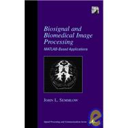 Biosignal and Biomedical Image Processing : MATLAB-Based Applications