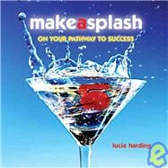 Make a Splash : On Your Pathway to Success