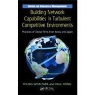 Building Network Capabilities in Turbulent Competitive Environments: Practices of Global Firms from Korea and Japan