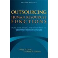Outsourcing Human Resources Functions How, Why, When, and When Not to Contract for HR Services