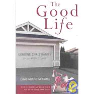 Good Life : Genuine Christianity for the Middle Class