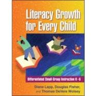 Literacy Growth for Every Child Differentiated Small-Group Instruction K-6