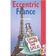 Eccentric France : The Bradt Guide to the Frolics and Frivolity of the French