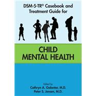 DSM-5-TR® Casebook and Treatment Guide for Child Mental Health
