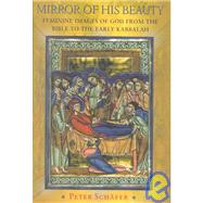 Mirror of His Beauty: Feminine Images of God from the Bible to the Early Kabbalah,9780691090689