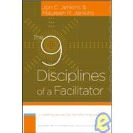 The 9 Disciplines of a Facilitator Leading Groups by Transforming Yourself