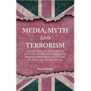 Media, Myth and Terrorism A discourse-mythological analysis of the 'Blitz Spirit' in British Newspaper Responses to the July 7th Bombings