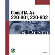 CompTIA A+ 220-801, 220-802 In Depth