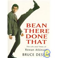 Bean There Done That : The Life and Times of Rowan Atkinson