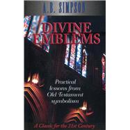 Divine Emblems Practical Lessons from Old Testament Symbolism