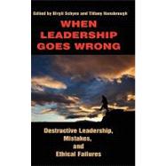 When Leadership Goes Wrong: Destructive Leadership, Mistakes, and Ethical Failures