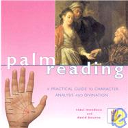 Palm Reading : A Practical Guide to Character Analysis and Divination