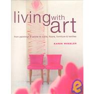 Living with Art : From Paintings and Prints to Walls, Floors, Furniture and Textiles