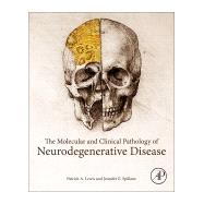The Molecular and Clinical Pathology of Neurodegenerative Disease