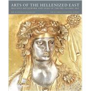 Arts of the Hellenized East Precious Metalwork and Gems of the Pre-Islamic Era