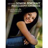 Jeff Smith's Senior Portrait Photography Handbook : A Guide for Professional Digital Photographers