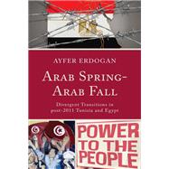 Arab Spring-Arab Fall Divergent Transitions in post-2011 Tunisia and Egypt