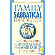 The Family Sabbatical Handbook: The Budget Guide to Living Abroad with Your Family