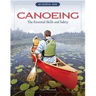 Canoeing: The Essential Skills and Safety