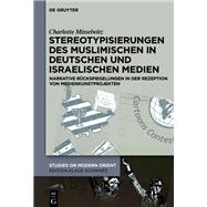 Stereotypisierungen des Muslimischen in deutschen und israelischen Medien