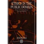 Ethics in the Public Domain Essays in the Morality of Law and Politics