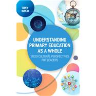 Ebook: Understanding Primary Education as a Whole: Socio-Cultural Perspectives for Leaders