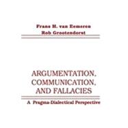 Argumentation, Communication, and Fallacies: A Pragma-dialectical Perspective
