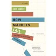 How Markets Fail : The Logic of Economic Calamities
