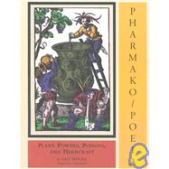 Pharmako/Poeia: Plants Powers, Poisons, and Herbcraft