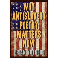 Why Antislavery Poetry Matters Now