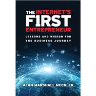 The Internet's First Entrepreneur Lessons and Wisdom for the Business Journey