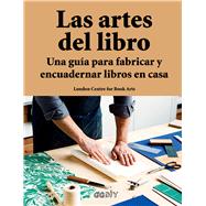 Las artes del libro Una guía para fabricar y encuadernar libros en casa