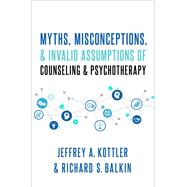 Myths, Misconceptions, and Invalid Assumptions of Counseling and Psychotherapy